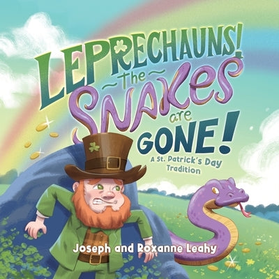 Leprechauns! The Snakes Are Gone!: A St. Patrick's Day Tradition by Leahy, Joseph
