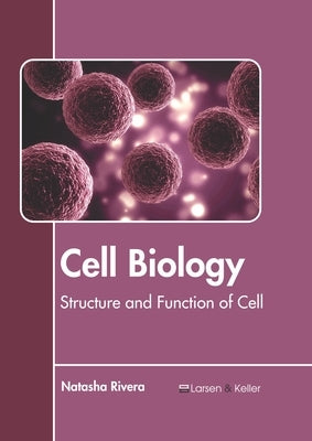 Cell Biology: Structure and Function of Cell by Rivera, Natasha