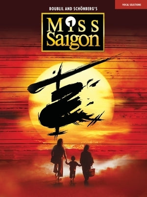 Miss Saigon (2017 Broadway Edition): Vocal Line with Piano Accompaniment by Boublil, Alain