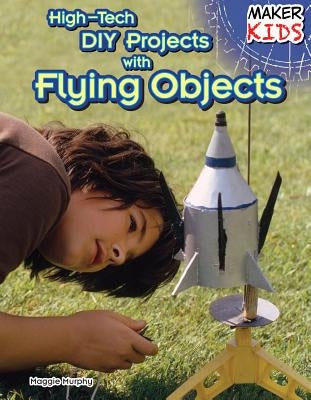 High-Tech DIY Projects with Flying Objects by Murphy, Maggie