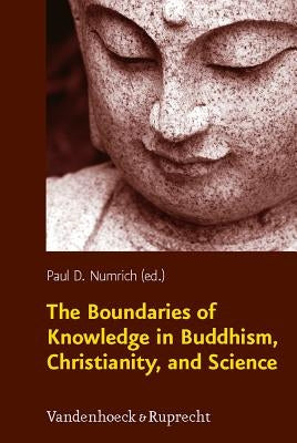 The Boundaries of Knowledge in Buddhism, Christianity, and Science by Numrich, Paul D.