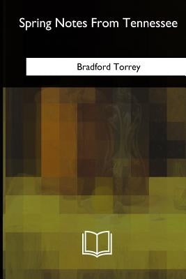 Spring Notes From Tennessee by Torrey, Bradford