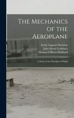 The Mechanics of the Aeroplane: A Study of the Principles of Flight by Duchêne, Émile Auguste
