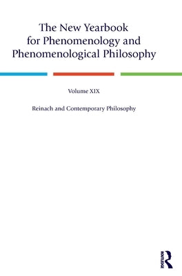 The New Yearbook for Phenomenology and Phenomenological Philosophy: Volume 19, Reinach and Contemporary Philosophy by Hopkins, Burt C.
