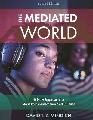 The Mediated World: A New Approach to Mass Communication and Culture by Mindich, David T. Z.