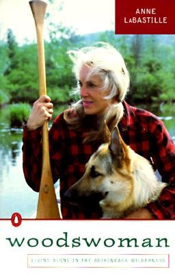 Woodswoman: Young Ecologist Meets Challenge Living Alone Adirondack Wilderness by Labastille, Anne