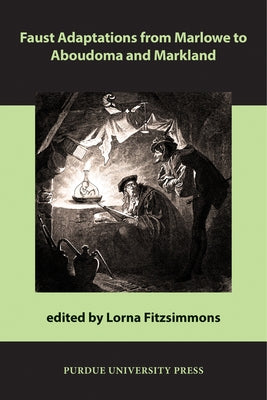 Faust Adaptations from Marlowe to Aboudoma and Markland by Fitzsimmons, Lorna