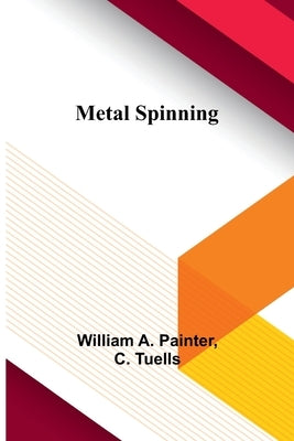 Metal Spinning by Painter, William A.