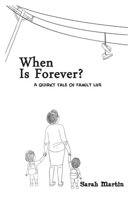When Is Forever?: A Quirky Tale of Family Life by Martin, Sarah