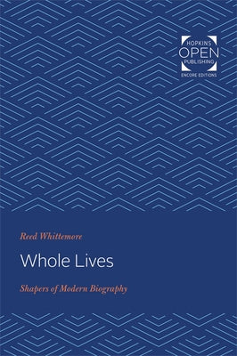 Whole Lives: Shapers of Modern Biography by Whittemore, Reed