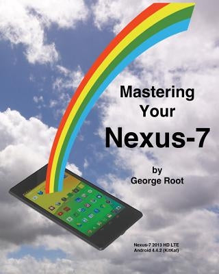 Mastering Your Nexus-7 by Root, George