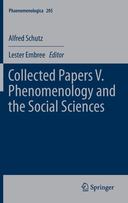 Collected Papers V. Phenomenology and the Social Sciences by Schutz, Alfred