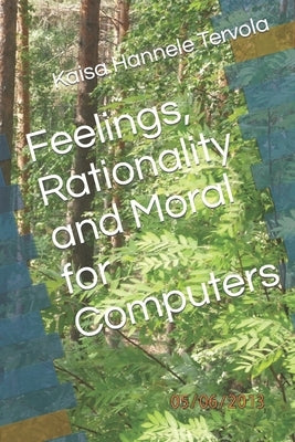 Feelings, Rationality and Moral for Computers by Tervola, Kaisa Hannele