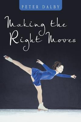 Making the Right Moves by Dalby, Peter