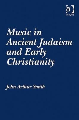 Music in Ancient Judaism and Early Christianity by Smith, John Arthur