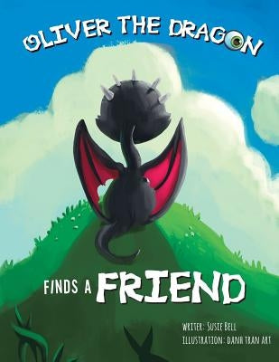 Oliver the Dragon Finds a Friend by Bell, Susie