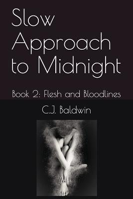 Slow Approach to Midnight: Book 2: Flesh and Bloodlines by Baldwin, C. J.