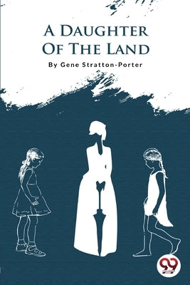 A Daughter Of The Land by Stratton-Porter, Gene