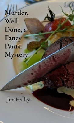 Murder, Well Done, a Fancy Pants Mystery by Halley, Jim