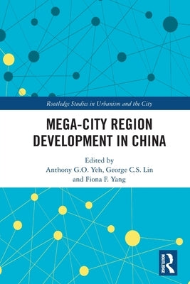 Mega-City Region Development in China by Yeh, Anthony G. O.