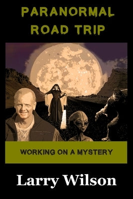 Paranormal Road Trip: Working on a Mystery by Wilson, Larry D.