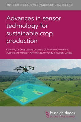 Advances in Sensor Technology for Sustainable Crop Production by Lobsey, Craig