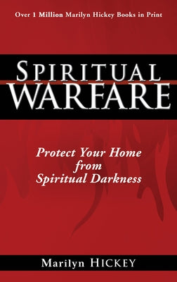 Spiritual Warfare: Protect Your Home from Spiritual Darkness by Hickey, Marilyn