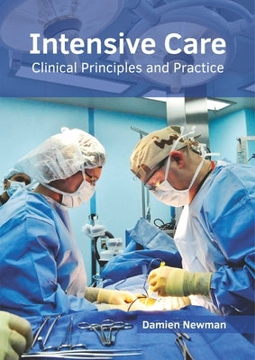 Intensive Care: Clinical Principles and Practice by Newman, Damien
