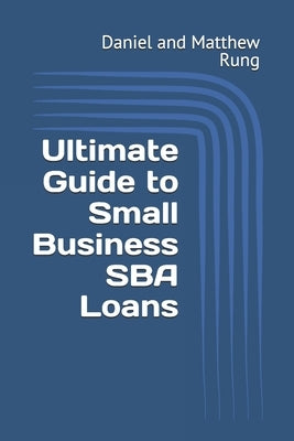 Ultimate Guide to Small Business SBA Loans by Rung, Daniel And Matthew