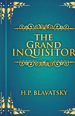 The Grand Inquisitor by Blavatsky, Helena Petrovna