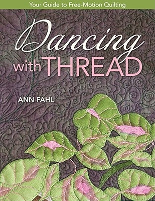 Dancing with Thread-Print-on-Demand-Edition: Your Guide to Free-Motion Quilting by Fahl, Ann