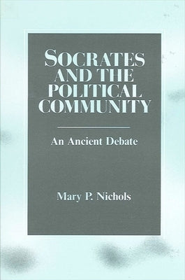 Socrates and the Political Community by Nichols, Mary P.