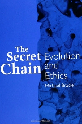 The Secret Chain: Evolution and Ethics by Bradie, Michael