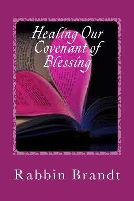 Healing Our Covenant of Blessing: In Messiah Yeshua by Brandt, Rabbin Deborah
