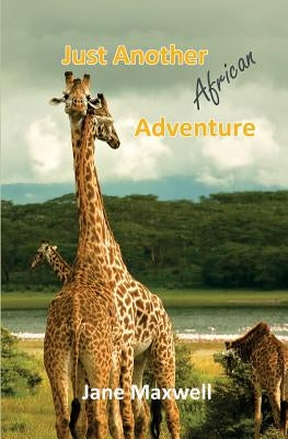 Just Another African Adventure by Maxwell, Jane