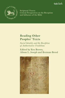 Reading Other Peoples' Texts: Social Identity and the Reception of Authoritative Traditions by Brown, Ken S.