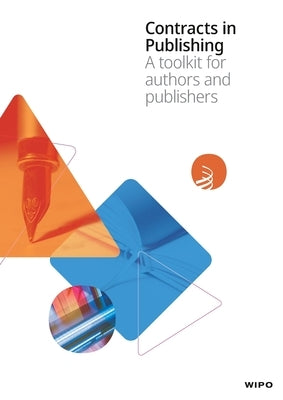 Contracts in Publishing: A toolkit for authors and publishers by Wipo