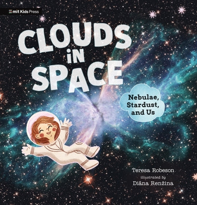 Clouds in Space: Nebulae, Stardust, and Us by Robeson, Teresa