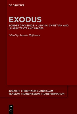 Exodus: Border Crossings in Jewish, Christian and Islamic Texts and Images by Hoffmann, Annette