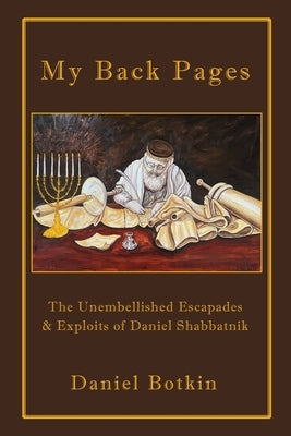 My Back Pages: The Unembellished Escapades & Exploits of Daniel Shabbatnik by Botkin, Daniel