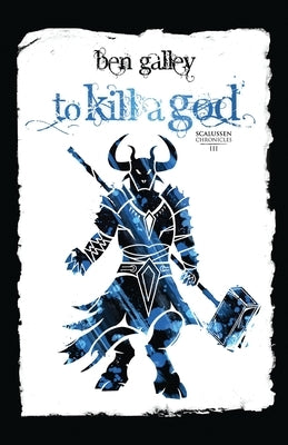 To Kill A God by Galley, Ben