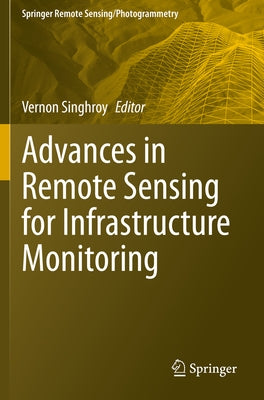 Advances in Remote Sensing for Infrastructure Monitoring by Singhroy, Vernon