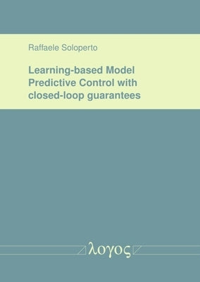Learning-Based Model Predictive Control with Closed-Loop Guarantees by Soloperto, Raffaele