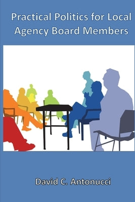 Practical Politics for Local Agency Board Members by Antonucci, David C.