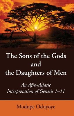 The Sons of the Gods and the Daughters of Men by Oduyoye, Modupe