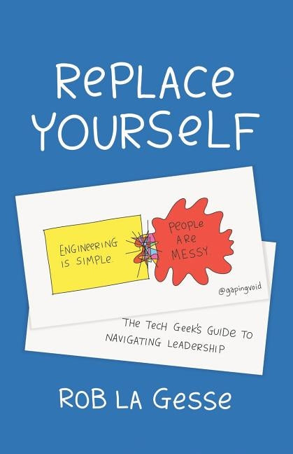 Replace Yourself: The Tech Geek's Guide to Navigating Leadership by La Gesse, Rob