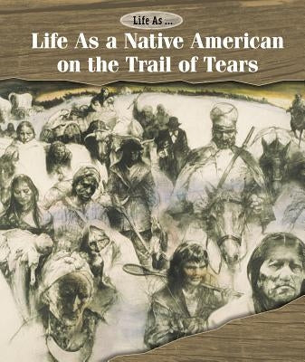 Life as a Native American on the Trail of Tears by Byers, Ann