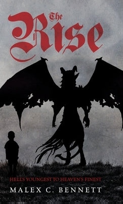 The Rise: Hell's Youngest to Heaven's Finest by Bennett, Malex C.