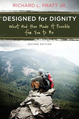 Designed for Dignity: What God Has Made It Possible for You to Be by Pratt, Richard L.