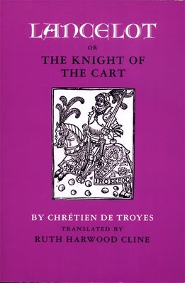 Lancelot; Or, the Knight of the Cart by Chretien De Troyes